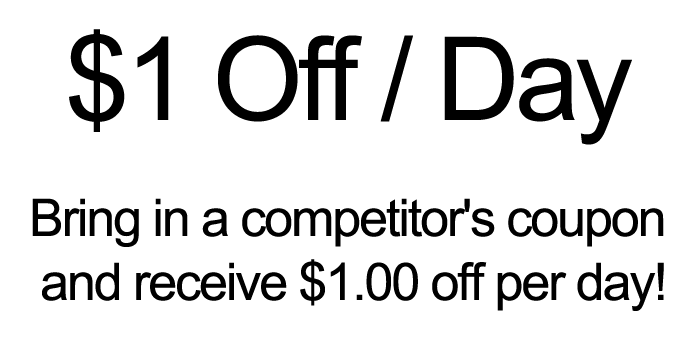 Bring in a competitor's coupon and receive $1.00 off per day! Bring in a competitor's coupon and receive $1.00 off per day!